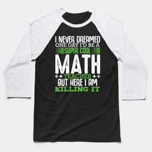 I Never Dreamed One Day Math Teacher Equation Calculation Baseball T-Shirt